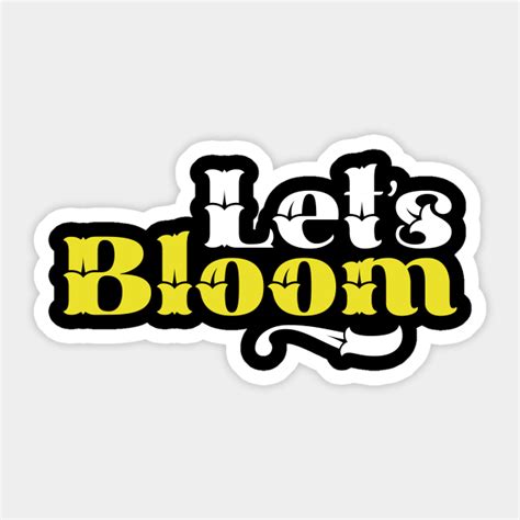 Lets Bloom Motivational Quotes Motivational Sticker Teepublic