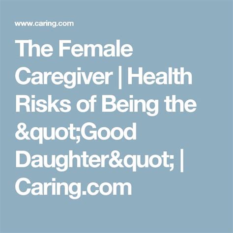 The Female Caregiver Health Risks Of Being The Good Daughter