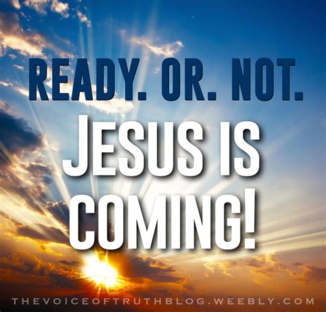 Ready Or Not Jesus Is Coming