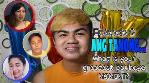 Ang Tanong What Is Your Greatest Paubaya Moment Episode 2 Youtube