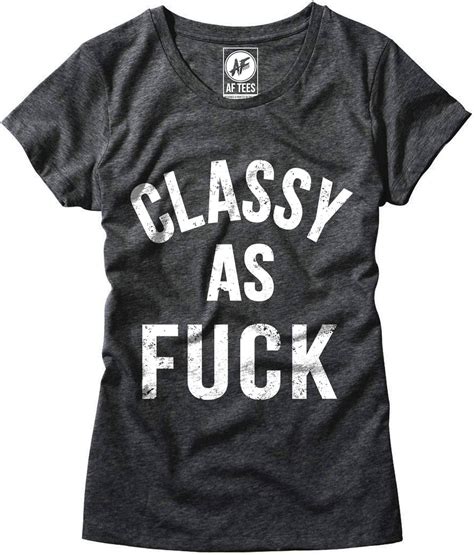 Womens Classy As Fuck Shirt Ladies Offensive