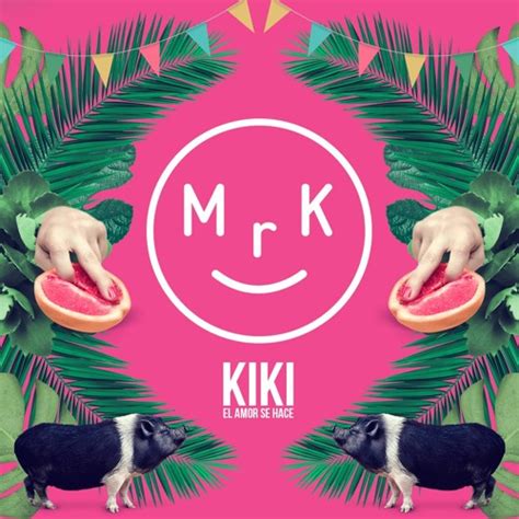 Bso Kiki El Amor Se Hace By Mrk Mr K Free Listening On Soundcloud