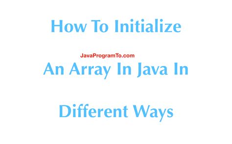 How To Initialize An Array In Java In Different Ways Javaprogramto Com