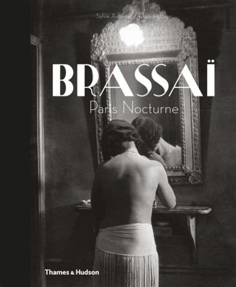 Update information for sylvie aubenas ». Brassai: Paris Nocturne by Sylvie Aubenas, Quentin Bajac ...