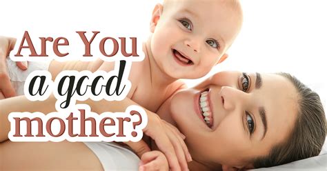 #63 you are my mother, my. Are You A Good Mother? Question 28 - When was the last ...