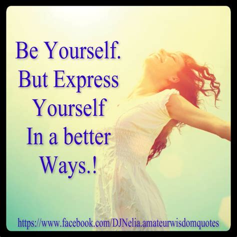 Express Yourself In A Better Ways Positive Quotes Inspirational