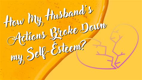 How My Husband S Actions Broke Down My Self Esteem All You Need To Know