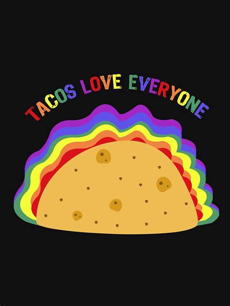 Tacos Love Everyone Gay Pride Taco Lovers T Shirt For Sale By