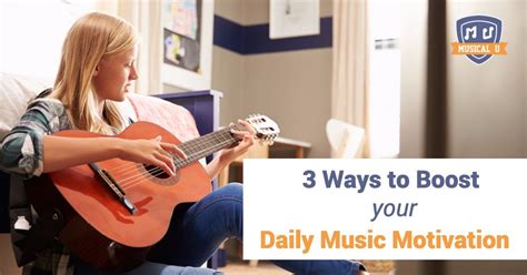 Three Ways To Boost Your Daily Music Motivation Musical U Music