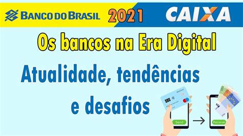 Os Bancos Na Era Digital Atualidades Tendencias E Desafios