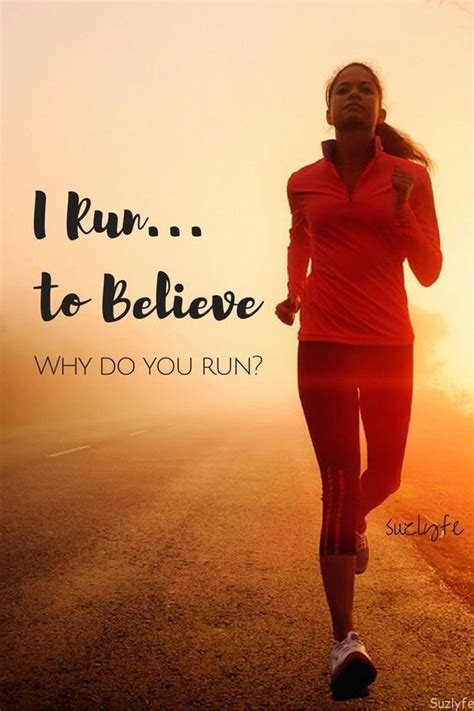 I Run I Believe Running Quotes Quotes For Runners