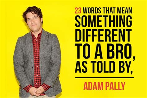 23 Words That Mean Something Different To A Bro As Told By Adam Pally
