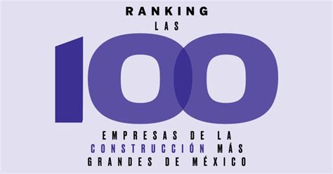 Las 100 Empresas De La Construcción Más Grandes De México