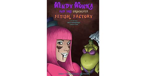 Wendy Wonka And The Chocolate Fetish Factory 21 Psychocolate Meltdown