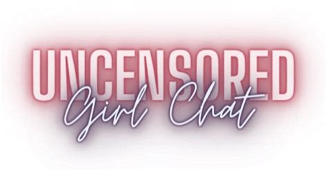 Uncensored Girl Chat