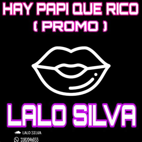 Stream Ay Papi Que Rico By Lalo Silva Listen Online For Free On