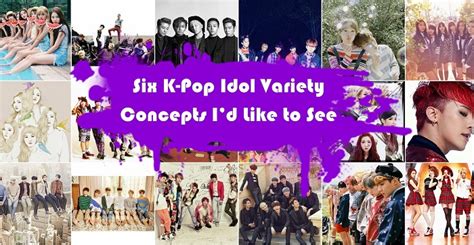 Six K Pop Idol Variety Concepts Id Like To See Instead Of Another Survival Series Laptrinhx