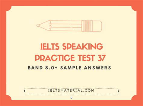 Ielts Speaking Practice Test 37 And Band 80 Sample Answers