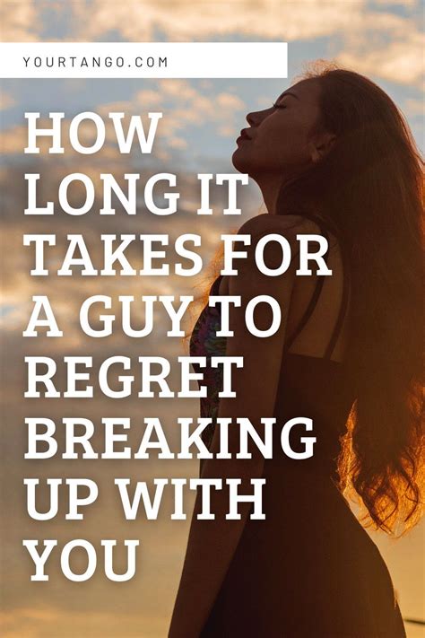 How Long It Takes For A Guy To Regret Breaking Up With You And How To