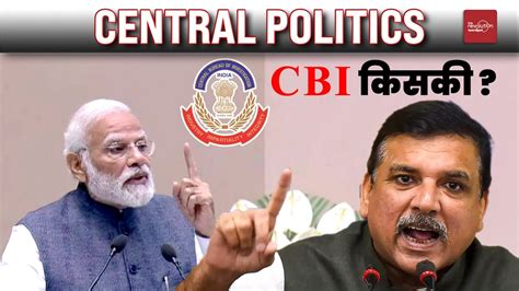 Cbi Pm Modi On Cbi Sanjay Singh On Pm Modi Aap Vs Bjp Controversy Cbi