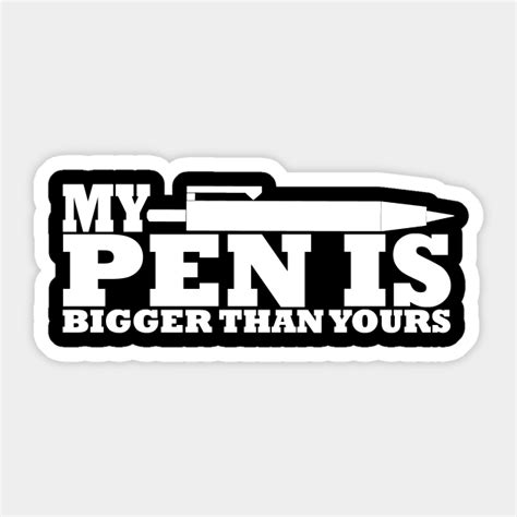 My Pen Is Penis Is Bigger Than Yours Funny Quote Tshirt Funny Office Quote Sticker Teepublic