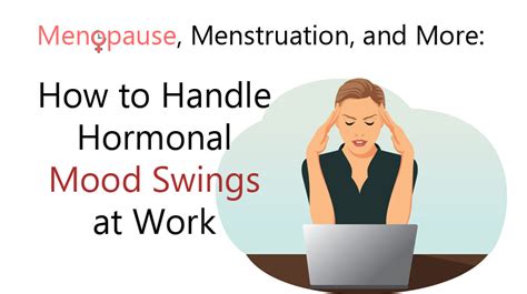 Menopause Menstruation And More How To Handle Hormonal Mood Swings At Work Womenworking