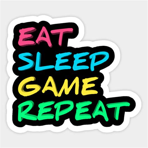 Eat Sleep Game Repeat Eat Sleep Game Repeat Sticker Teepublic