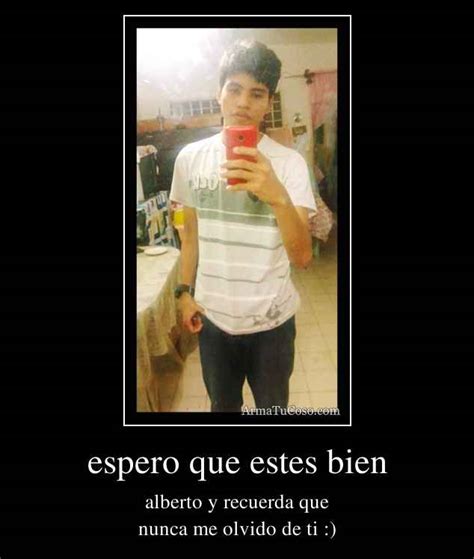 Espero que estes bien cuidate mucho. espero que estes bien