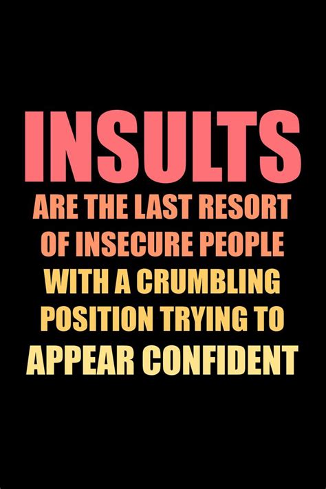 Insults Are The Last Resort Of Insecure People Insecure People
