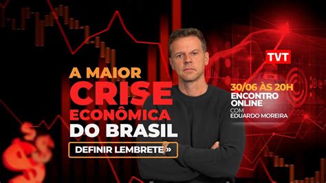 A Maior Crise EconÔmica Do Brasil Com Eduardo Moreira 30junho 20h
