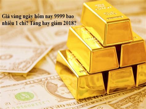 Giá Vàng Ngày Hôm Nay 9999 Bao Nhiêu 1 Chỉ Tăng Hay Giảm 2019 Ngân
