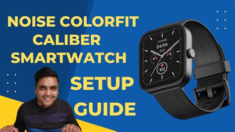 Noise Colorfit Caliber Smartwatch Setup Guide Noise Colorfit Caliber