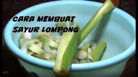 Untuk pertama kita akan buat bahan isiannya terlebih dahulu. CARA MEMBUAT SAYUR LOMPONG - YouTube