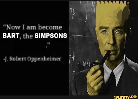 Now Am Become I Bart The Simpsons Robert Oppenheimer Ifunny