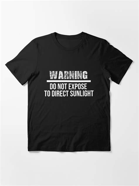 Warning Do Not Expose To Direct Sunlight T Shirt For Sale By