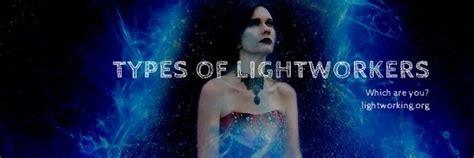 11 Types Of Lightworkers Which Type Are You Lightworking