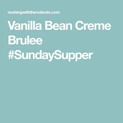 Vanilla Bean Creme Brulee Sundaysupper Recipe Creme Brulee