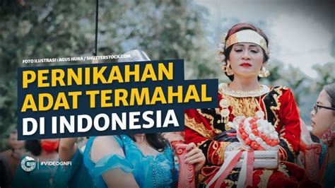 Bukan Jawa Inilah Pernikahan Adat Termahal Di Indonesia Video Gnfi