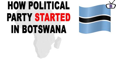 How Political Parties Started In Botswana Youtube