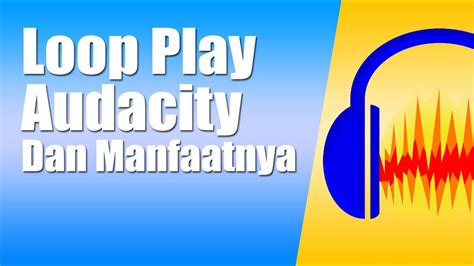 Disini saya umpamakan menggunakan style apa 3. Cara Loop Playback Audacity dan Buat Apa? - Tutorial ...