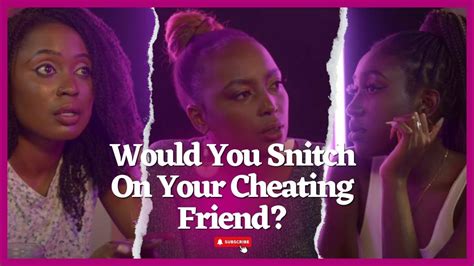 Would You Snitch If You Know Your Friend Is Cheating Girl Unfiltered Youtube