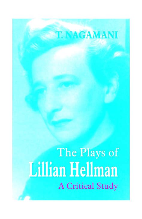 Plays Of Lillian Hellman A Critical Study Tenneti Nagamani