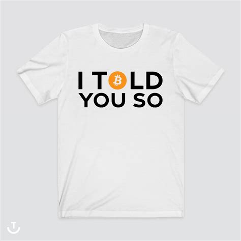 Bitcoin I Told You So T Shirt Shirt Tee Crypto Etsy