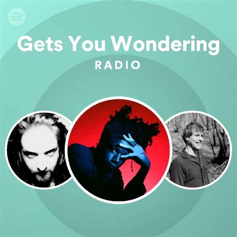 Gets You Wondering Radio Playlist By Spotify Spotify