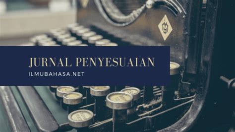 Pengertian etika pengertian etika (etimologi), berasal dari bahasa yunani adalah ethos, yang berarti watak kesusilaan atau adat kebiasaan (custom). Pengertian Jurnal Penyesuaian Dan Contohnya Terlengkap - Ilmu Bahasa