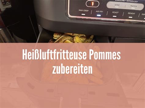 Heißluftfritteuse Pommes Die perfekte Zubereitung