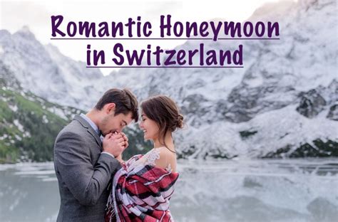 Switzerland Romantic Destinations 21 Best Places To Visit In