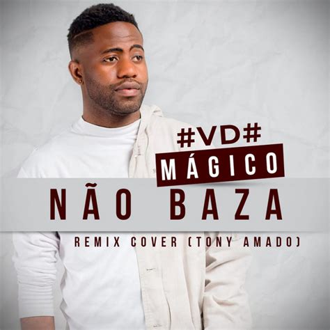 Não Baza Remix Cover Single By Vd Mágico Tony Amado Spotify