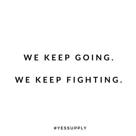 We Keep Going We Keep Fighting Inspirational Quotes Motivation
