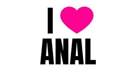 I Love Anal Anal T Shirt Teepublic